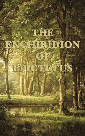 The Enchiridion of Epictetus de Epictetus Epictetus