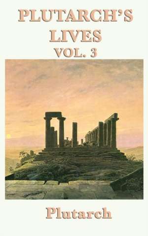 Plutarch's Lives Vol. 3 de Plutarch