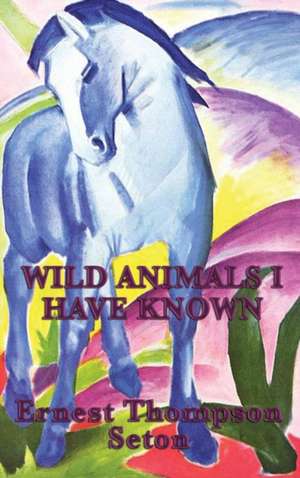 Wild Animals I Have Known de Ernest Thompson Seton