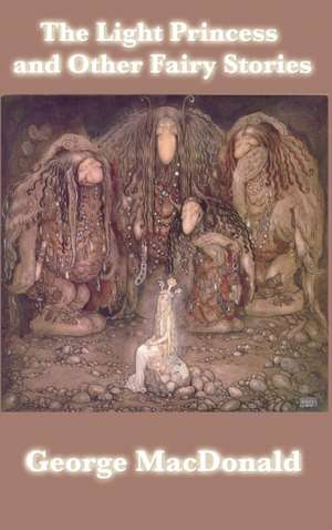 The Light Princess and Other Fairy Stories de George Macdonald