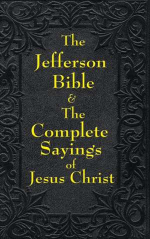 Jefferson Bible & The Complete Sayings of Jesus Christ de Thomas Jefferson