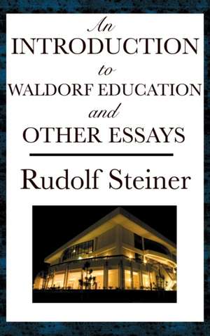 An Introduction to Waldorf Education and Other Essays de Rudolf Steiner