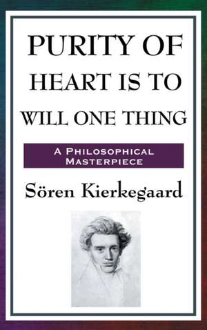 Purity of Heart Is to Will One Thing de Sren Kierkegaard