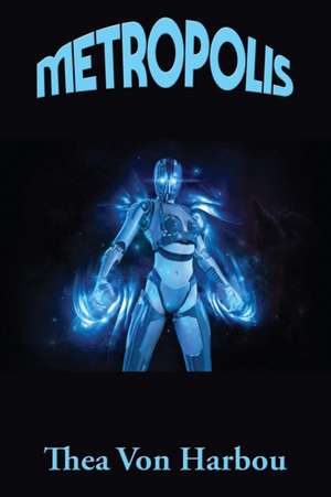 Metropolis de Thea von von Harbou