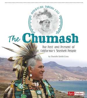 The Chumash: The Past and Present of California's Seashell People de Danielle Smith-Llera