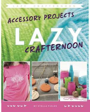 Accessory Projects for a Lazy Crafternoon de Stella Fields