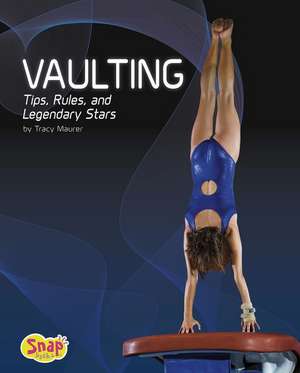 Vaulting: Tips, Rules, and Legendary Stars de Tracy Nelson Maurer