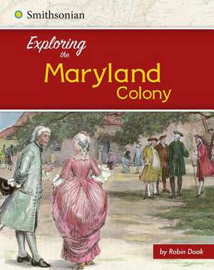 Exploring the Maryland Colony de Robin S. Doak