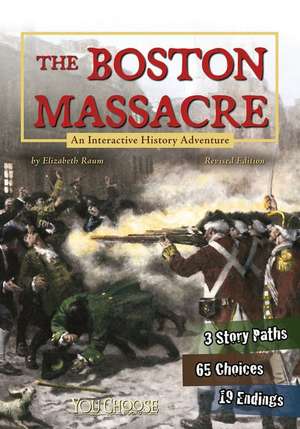 The Boston Massacre: An Interactive History Adventure de Elizabeth Raum