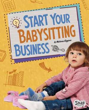 Start Your Babysitting Business de Melissa Higgins