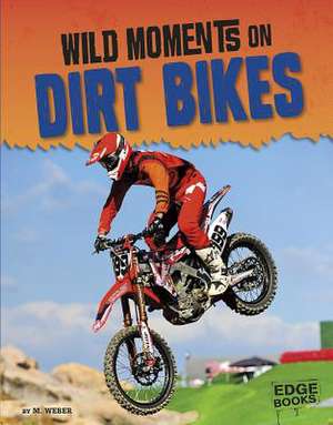 Wild Moments on Dirt Bikes de M. Weber