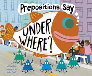 Prepositions Say Under Where? de Michael Dahl