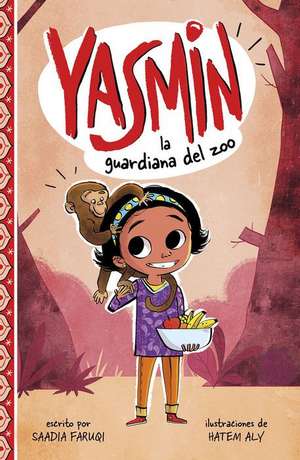 Yasmin, la Guardiana del Zoo = Yasmin the Zookeeper de Saadia Faruqi