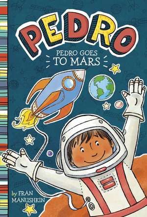 Pedro Goes to Mars de Fran Manushkin