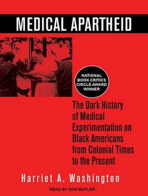 Medical Apartheid: The Dark History of Medical Experimentation on Black Americans from Colonial Times to the Present de Ron Butler