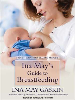 Ina May's Guide to Breastfeeding de Margaret Strom