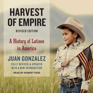 Harvest of Empire de Juan Gonzalez