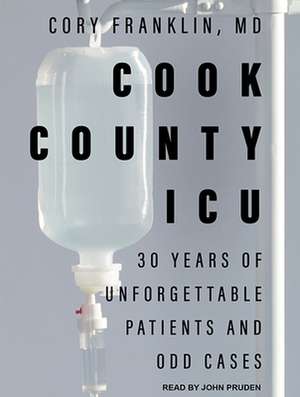 Cook County ICU: 30 Years of Unforgettable Patients and Odd Cases de John Pruden