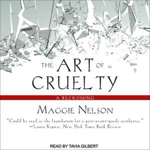 The Art of Cruelty de Maggie Nelson