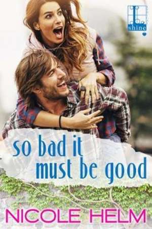 So Bad It Must Be Good de Nicole Helm