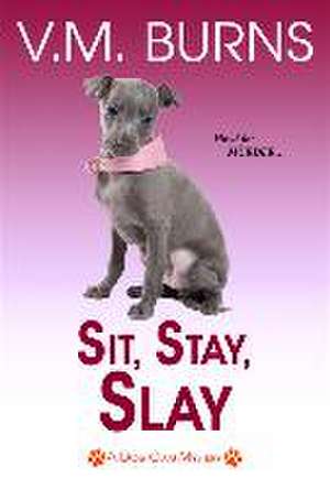 Sit, Stay, Slay de V M Burns