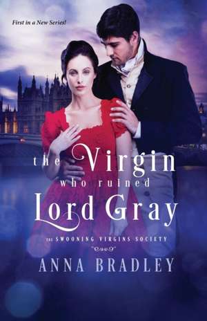 The Virgin Who Ruined Lord Gray de Anna Bradley