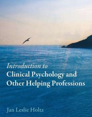 Introduction to Clinical Psychology and Other Helping Professions de Jan Leslie Holtz