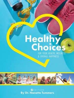 Healthy Choices for Your Health, Wellness, and Overall Happiness de Nanette Tummers