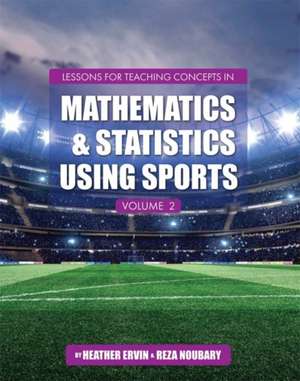 Lessons for Teaching Concepts in Mathematics and Statistics Using Sports, Volume 2 de Reza Noubary