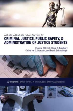 A Guide to Graduate School Success for Criminal Justice, Public Safety, and Administration of Justice Students de Patricia Mitchell