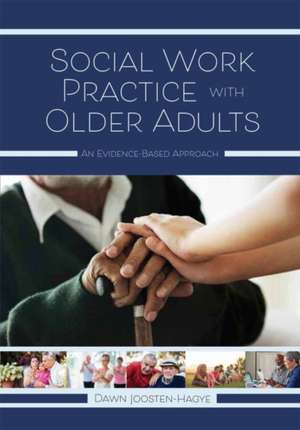 Social Work Practice with Older Adults de Dawn Joosten-Hagye