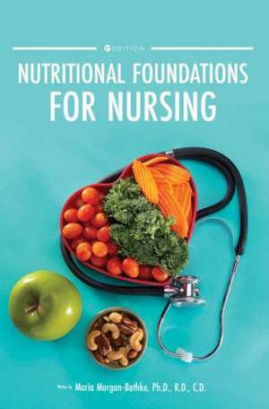 Nutritional Foundations for Nursing de Maria Morgan-Bathke