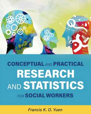 Conceptual and Practical Research and Statistics for Social Workers de Francis K O Yuen