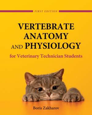 Vertebrate Anatomy and Physiology for Veterinary Technician Students de Boris Zakharov