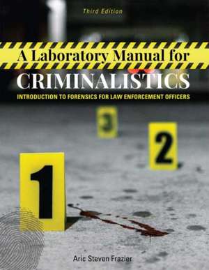 A Laboratory Manual for Criminalistics de Aric Steven Frazier