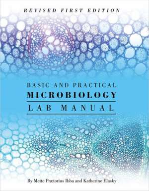 Basic and Practical Microbiology Lab Manual de Mette Ibba