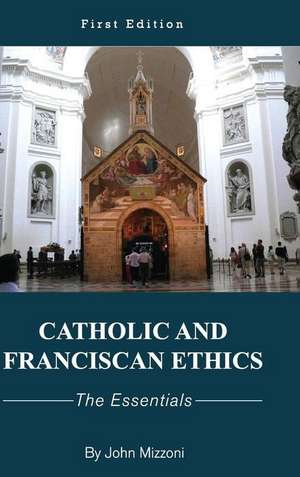 Catholic and Franciscan Ethics de John M Mizzoni