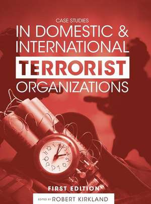 Case Studies in Domestic and International Terrorist Organizations de Robert Kirkland