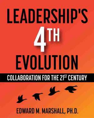 Leadership's 4th Evolution de Edward M. Marshall