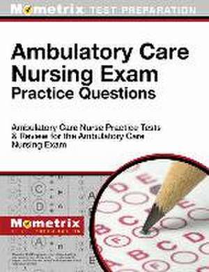 Ambulatory Care Nursing Exam Practice Questions de Ambulatory Care Nurse Exam Secrets Test Prep