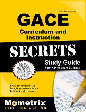 Gace Curriculum and Instruction Secrets Study Guide de Gace Exam Secrets Test Prep