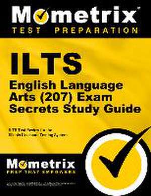 ILTS English Language Arts (207) Exam Secrets Study Guide de Mometrix Illinois Teacher Certification Test Team