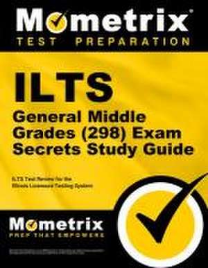 ILTS General Middle Grades (5-8) (298) Exam Secrets Study Guide de Mometrix Illinois Teacher Certification Test Team