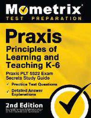 PRAXIS Principles of Learning and Teaching K-6: PRAXIS Plt 5622 Exam Secrets Study Guide, Practice Test Questions, Detailed Answer Explanations de Mometrix Test Prep