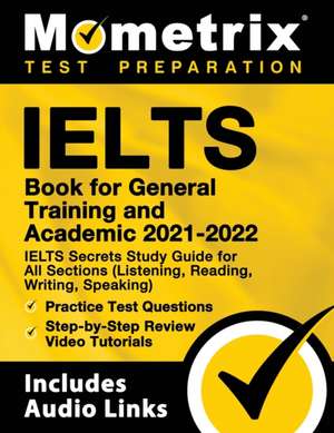 IELTS Book for General Training and Academic 2021 - 2022 - IELTS Secrets Study Guide for All Sections (Listening, Reading, Writing, Speaking), Practice Test Questions, Step-by-Step Review Video Tutorials de Mometrix