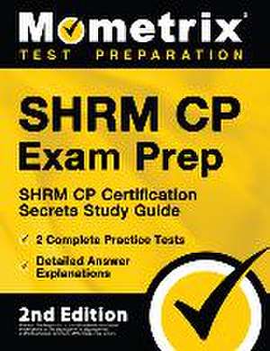 Shrm Cp Exam Prep - Shrm Cp Certification Secrets Study Guide, 2 Complete Practice Tests, Detailed Answer Explanations de Matthew Bowling