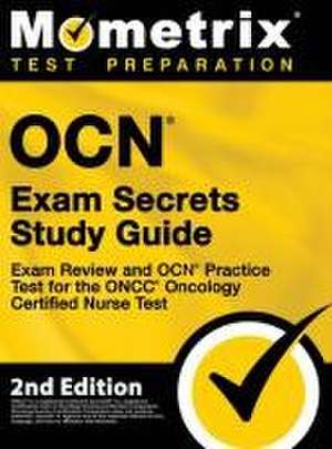 OCN Exam Secrets Study Guide - Exam Review and OCN Practice Test for the ONCC Oncology Certified Nurse Test de Mometrix