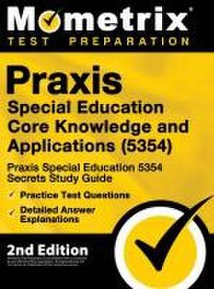 Praxis Special Education Core Knowledge and Applications (5354) - Praxis Special Education 5354 Secrets Study Guide, Practice Test Questions, Detailed Answer Explanations de Mometrix Teacher Certification Test