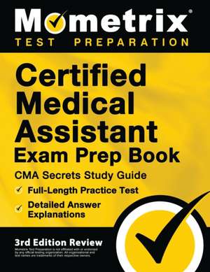 Certified Medical Assistant Exam Prep Book - CMA Secrets Study Guide, Full-Length Practice Test, Detailed Answer Explanations de Matthew Bowling