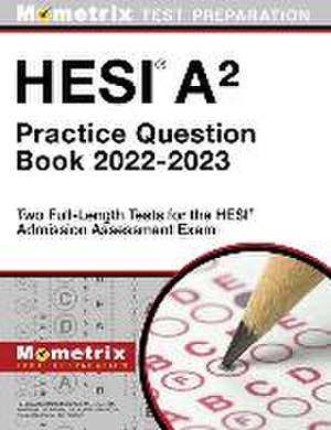 Hesi A2 Practice Question Book 2022-2023 - Two Full-Length Tests for the Hesi Admission Assessment Exam de Matthew Bowling